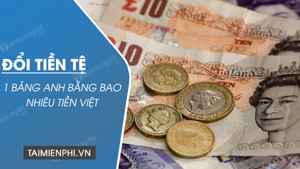 1 Bảng Anh GBP bằng bao nhiêu tiền Việt Nam VND, USD