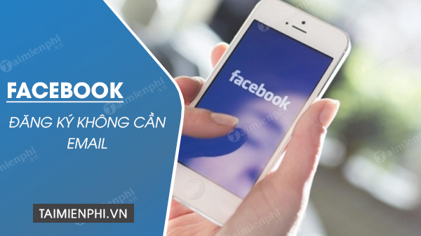 Cách đăng ký Facebook không cần email thực, dùng email ảo