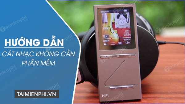 Cach cat nhac mp3 khong dung phan mem