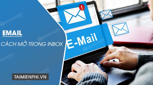 Cách mở email, đọc mail bằng Gmail trong inbox