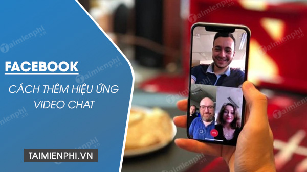 Cách thêm hiệu ứng video chat trên Facebook