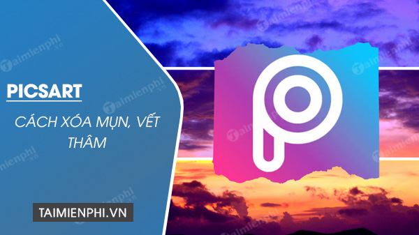 Xóa mụn, vết thâm bằng PicsArt