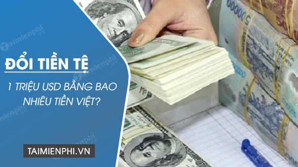 1 triệu USD bằng bao nhiêu tiền Việt Nam? 0
