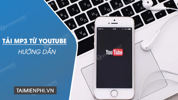 Cách tải MP3 từ Youtube trực tuyến không dùng phần mềm