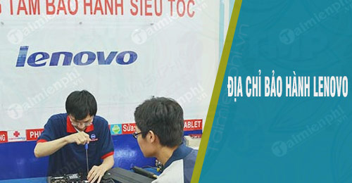 Bảo hành Lenovo tại Việt Nam, địa chỉ, sđt, tổng đài