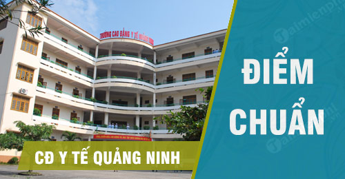 Điểm chuẩn Cao đẳng Y tế Quảng Ninh 2019, điểm sàn, xét tuyển