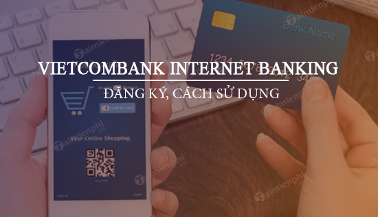 vietcombank internet banking la gi lam sao de su dung