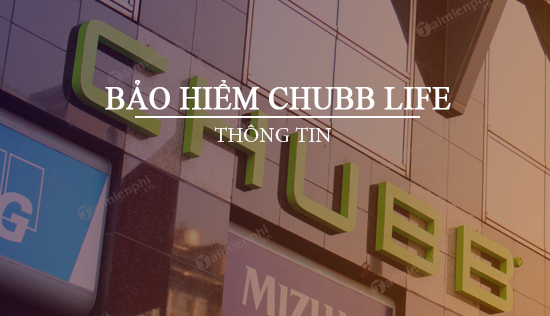 Bảo hiểm Chubb Life là gì?