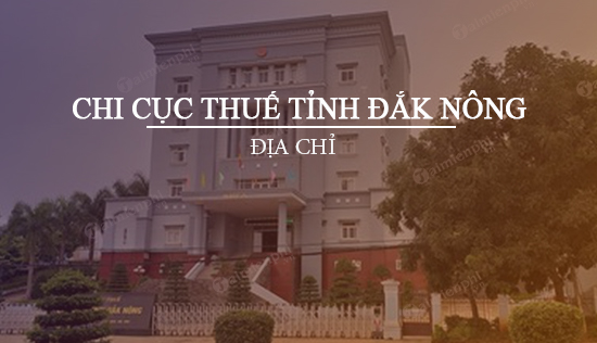 Địa chỉ chi cục thuế tỉnh Đắk Nông