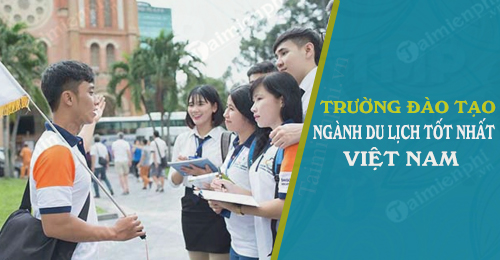 Những Trường đào tạo ngành du lịch tốt nhất Việt Nam
