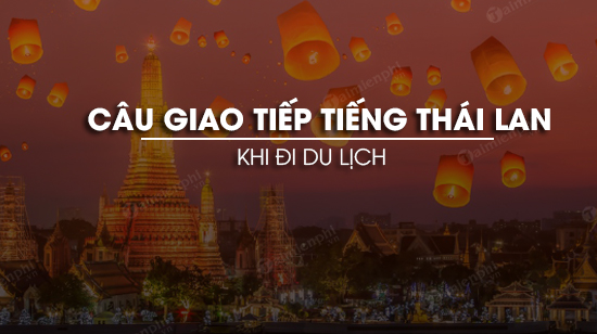 Các câu giao tiếp tiếng Thái Lan khi đi du lịch
