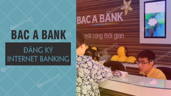 cach dang ky internet banking bac a bank