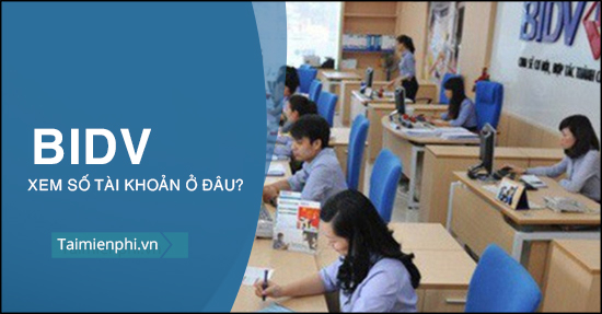 Cach xem so tai khoan bidv nam o dau co bao nhieu so