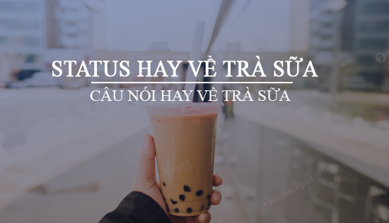 status hay ve tra sua nhung cau noi hay ve tra sua
