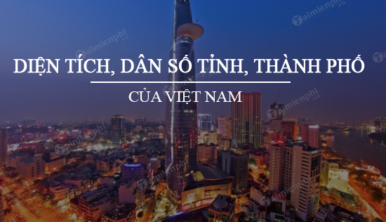 Thống kê Diện Tích và Dân Số Các Tỉnh, Thành Phố của Việt Nam