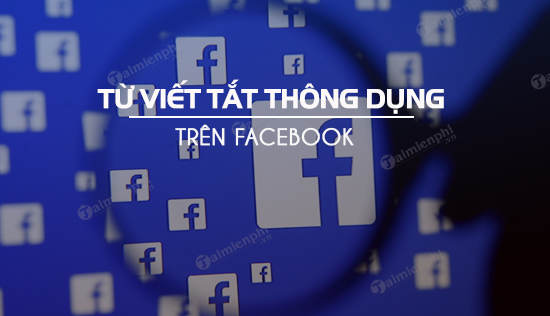 Tong hop nhung tu viet tat thong dung nhat tren Facebook 14