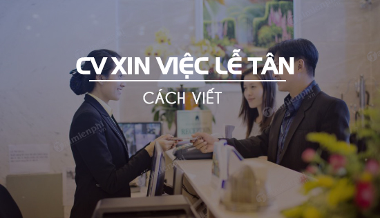 cach viet cv xin viec le tan