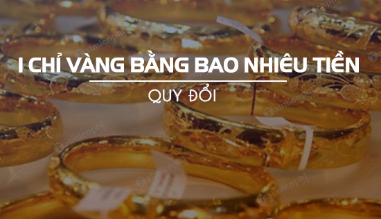 1 chi vang bang bao nhieu tien