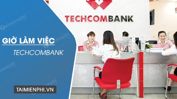 Giờ làm việc của Ngân hàng Techcombank 2020