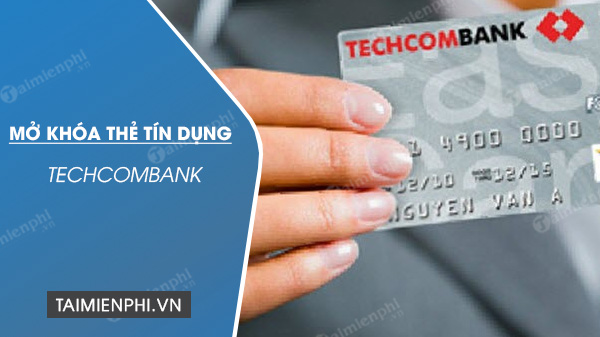 cach mo khoa the tin dung techcombank