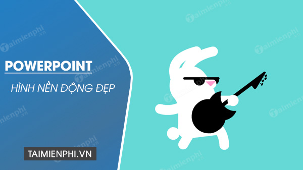 111 Ảnh Động Powerpoint Đẹp Ấn Tượng Không Thể Bỏ Qua