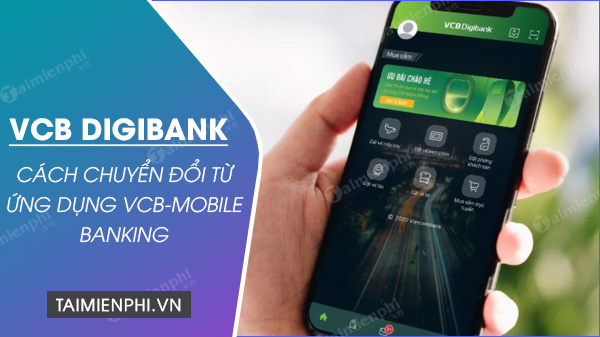 cach chuyen doi sang vcb digibank qua ung dung vcb mobile banking