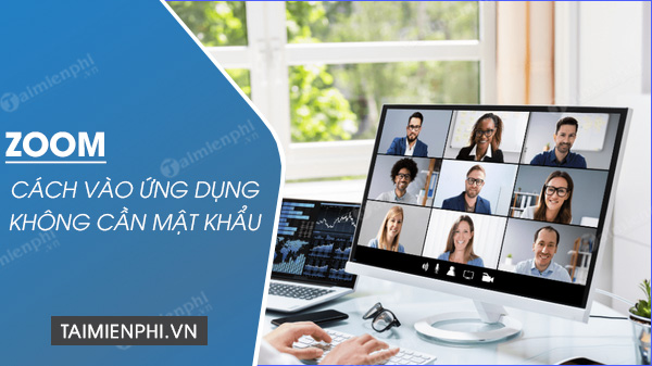 Cách vào Zoom không cần mật khẩu trên PC