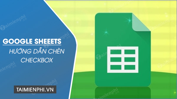 huong dan chen checkbox tren google sheet