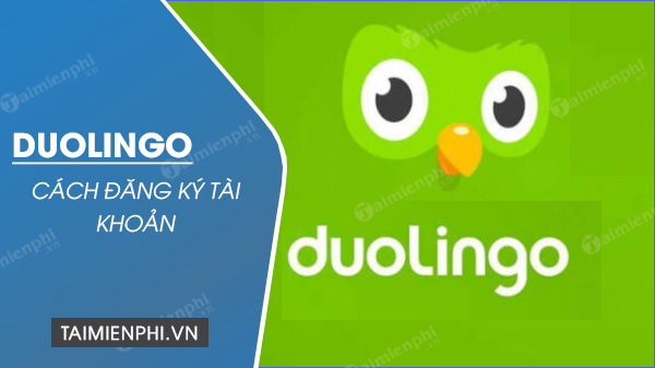 Cách đăng ký tài khoản Duolingo, học tiếng Anh