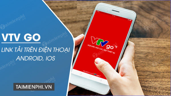 Link tải VTV Go trên điện thoại Android, iOS