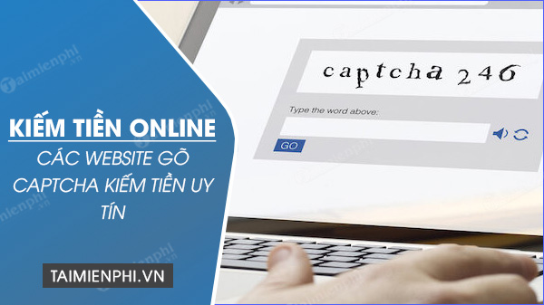 5 trang web cần sử dụng Captcha để kiếm tiền trực tuyến