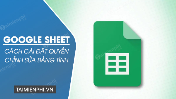 cach cai dat quyen chinh sua bang tinh tren google sheets