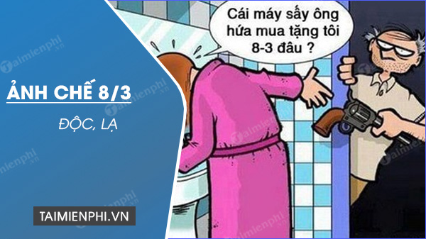 Ảnh Chế 8/3, Loạt Ảnh Hài Hước 8/3 Độc Đáo Gây Cười