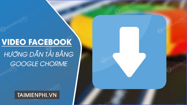 download video facebook bang chrome