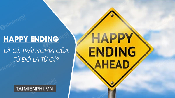 HAPPY ENDING là gì? trái nghĩa với nó là từ nào? – Thủ thuật