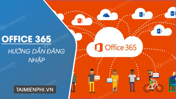 Cách đăng nhập Office 365, Login tài khoản Microsoft Office 365