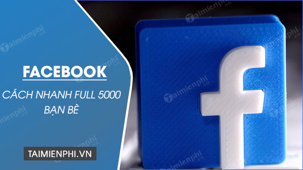 Một cách nhanh chóng để nhận được đầy đủ 5000 bạn có thể trên facebook