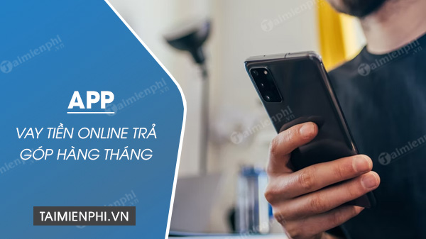 app vay tien online tra gop hang thang
