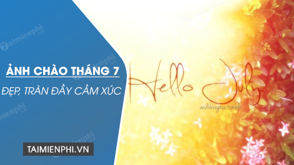 Hình ảnh đẹp tháng 7, hello July, ảnh bìa tháng 7