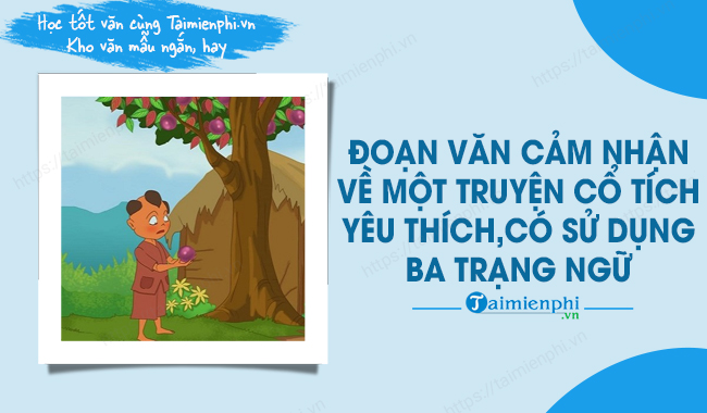 Viết một đoạn văn trình bày cảm nghĩ về một truyện cổ tích mà em yêu thích, trong đó dùng ba trạng ngữ