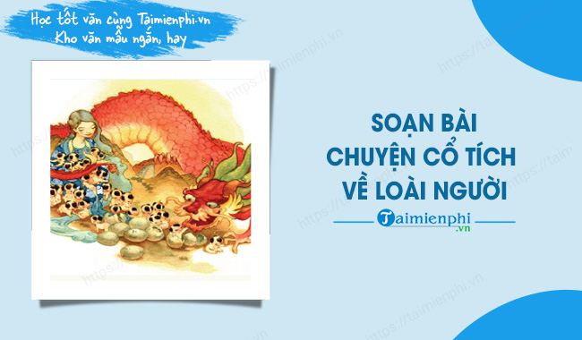 soan bai chuyen co tich ve loai nguoi ngan gon ngu van lop 6 kntt