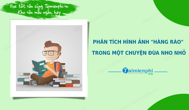 phan tich hinh anh hang rao trong mot chuyen dua nho nho