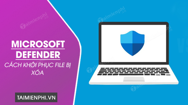 cach khoi phuc file cach ly trong microsoft defender