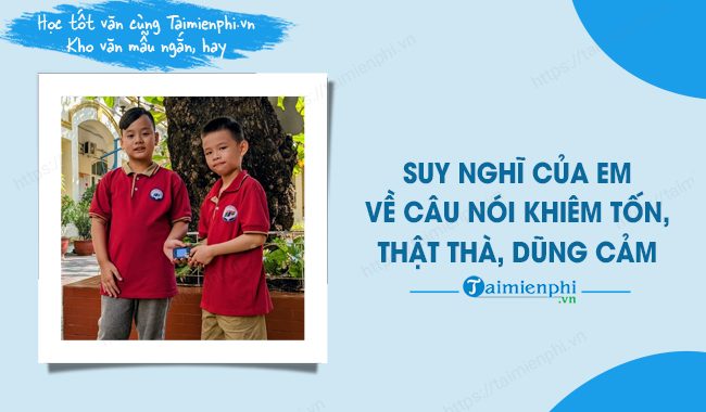 suy nghi cua em ve cau noi khiem ton that tha dung cam hay ngan gon