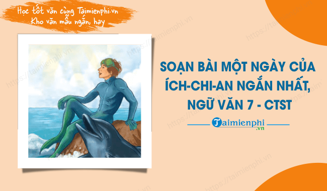 soan bai mot ngay cua ich chi an ngan nhat ngu van 7 ctst