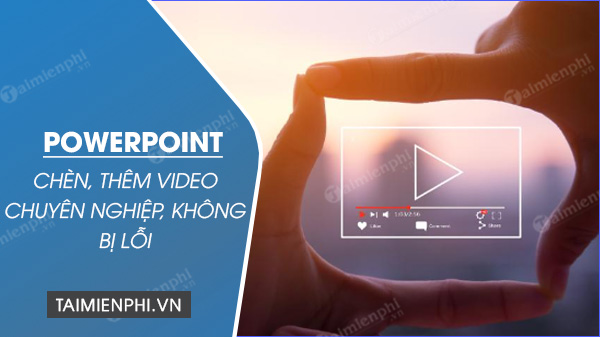 Cach chen video vao PowerPoint 2010 khong bi loi