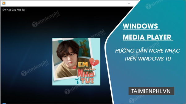 cach nghe nhac tren win 10 bang windows media player