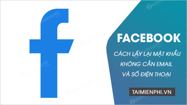 cach lay lai mat khau facebook khong can email va so dien thoai