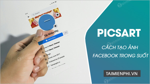 Cách tạo ảnh Facebook trong suốt trên điện thoại bằng Picsart