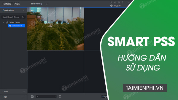 Cách sử dụng Smart PSS, xem camera từ xa